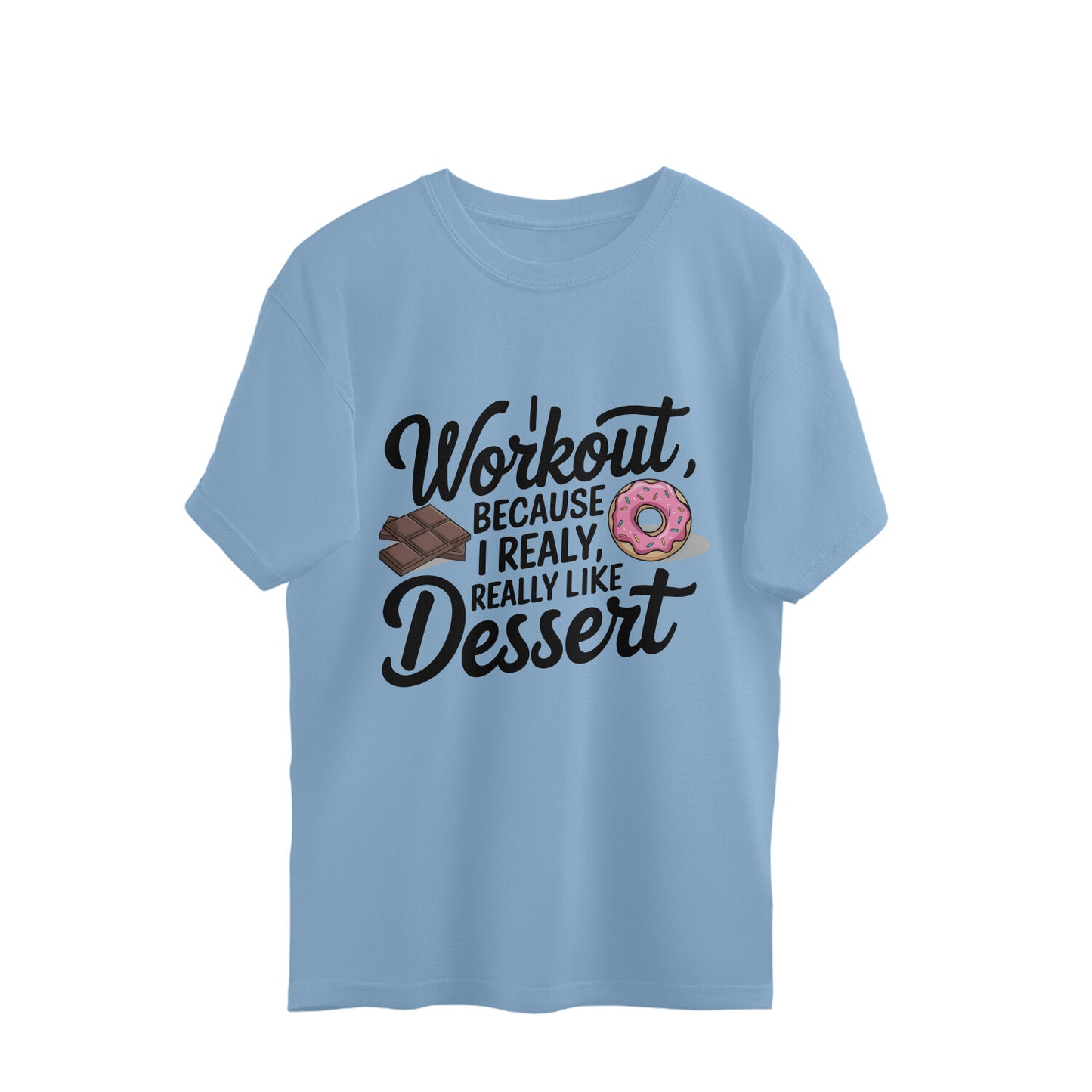 I Workout, Because I Realy Really Like Dessert